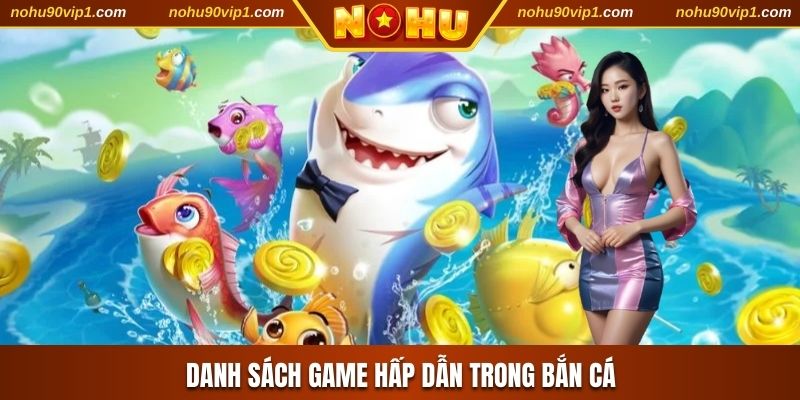 Danh sách game hấp dẫn trong bắn cá
