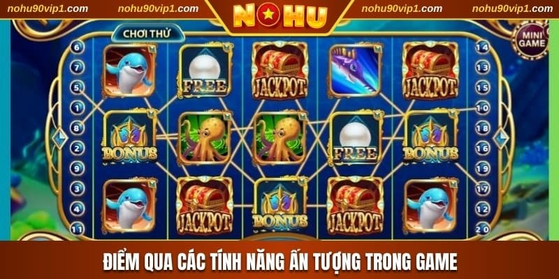 Điểm qua các tính năng ấn tượng trong game