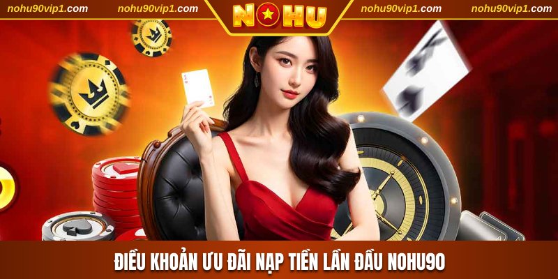 Điều khoản ưu đãi nạp tiền lần đầu NOHU90