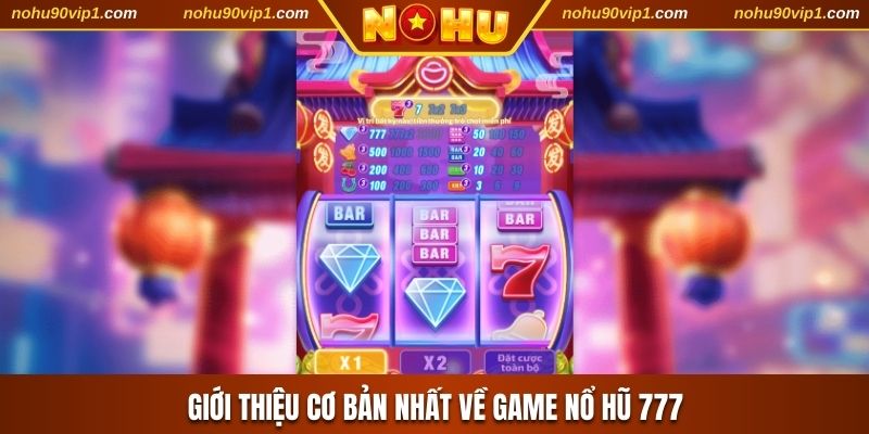 Giới thiệu cơ bản nhất về game nổ hũ 777