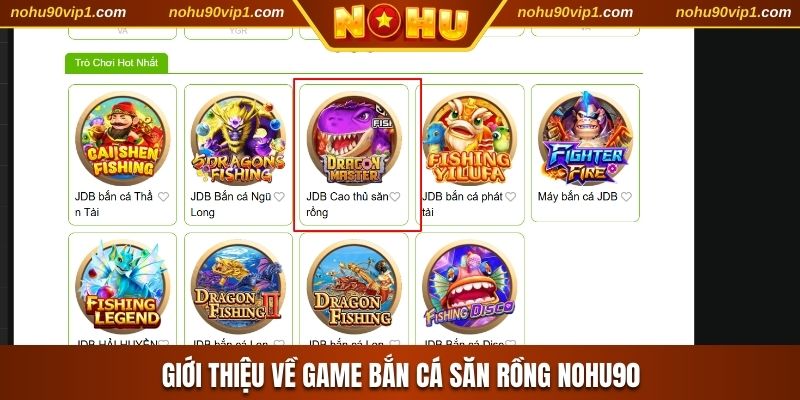 Giới thiệu về game bắn cá săn Rồng NOHU90