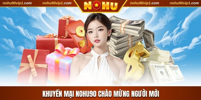 Khuyến mãi NOHU90 chào mừng người mới