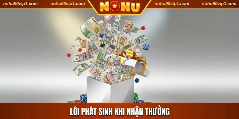 Lỗi phát sinh khi nhận thưởng