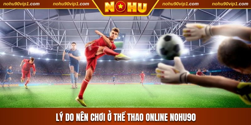 Lý do nên chơi ở thể thao online NOHU90