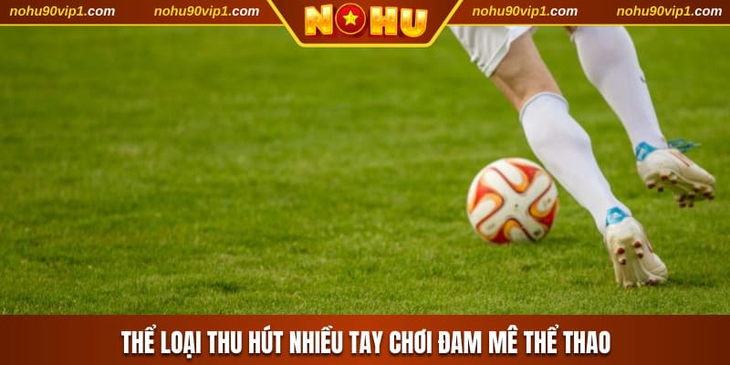 Thể loại thu hút nhiều tay chơi đam mê thể thao