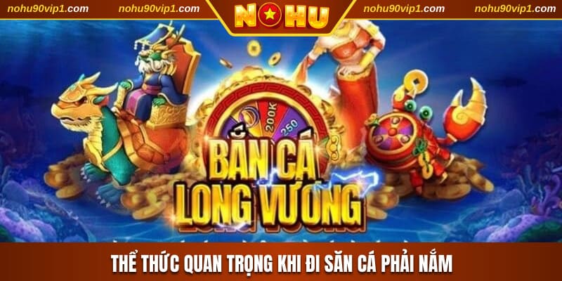 Thể thức quan trọng khi đi săn cá phải nắm