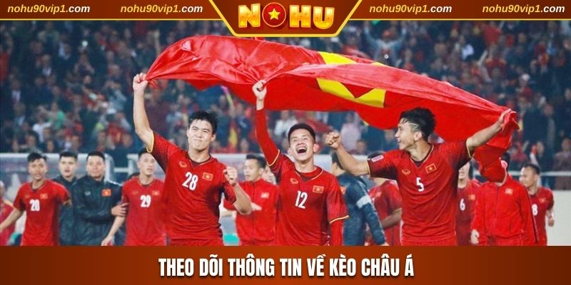 Theo dõi thông tin về kèo Châu Á