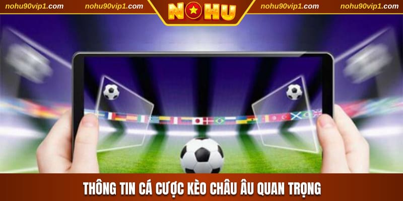 Thông tin cá cược kèo châu Âu quan trọng