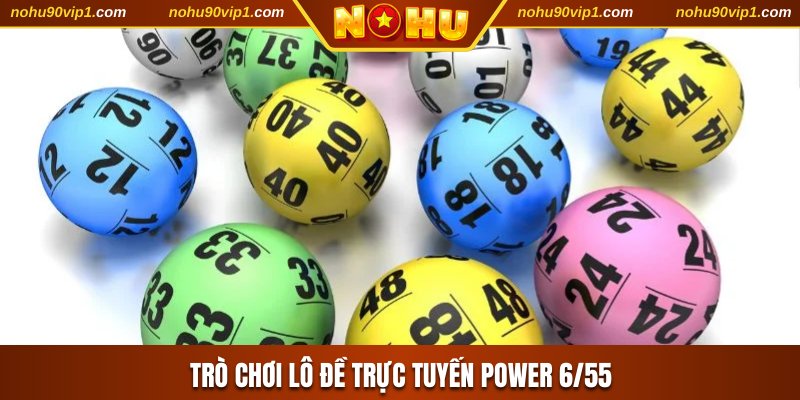 Trò chơi lô đề trực tuyến Power 6/55